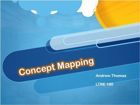 Andrew Thomas LTRE 190. What is It? A graphical way of organizing your thoughts and showing how concepts are related.