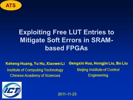 ATS Exploiting Free LUT Entries to Mitigate Soft Errors in SRAM- based FPGAs Keheng Huang, Yu Hu, Xiaowei Li Institute of Computing Technology Chinese.