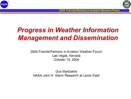 2004 Friends/Partners in Aviation Weather Forum 1 Progress in Weather Information Management and Dissemination 2004 Friends/Partners in Aviation Weather.