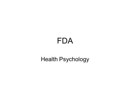 FDA Health Psychology. FDA = Food & Drug Administration Part of Dept of Health & __________ Services.