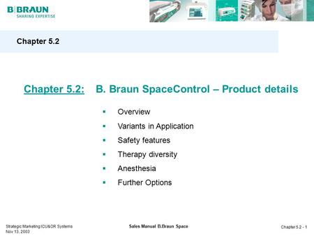 Strategic Marketing ICU&OR Systems Nov 13, 2003 Chapter 5.2 - 1 Sales Manual B.Braun Space Chapter 5.2  Overview  Variants in Application  Safety features.