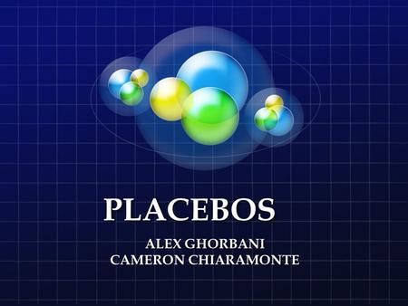 PLACEBOS ALEX GHORBANI CAMERON CHIARAMONTE. Question If you tell someone that an object will affect their abilities, will it get to their head and will.