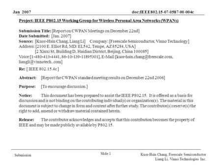 Jan 2007 doc:IEEE802.15-07-0587-00-004c Slide 1 Submission Kuor-Hsin Chang, Freescale Semiconductor Liang Li, Vinno Technologies Inc. Project: IEEE P802.15.