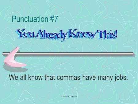 A. Hamaker, C. Godwin Punctuation #7 We all know that commas have many jobs.