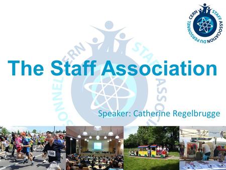 The Staff Association Speaker: Catherine Regelbrugge.