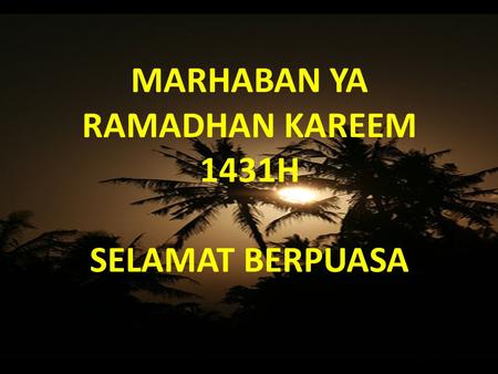 MARHABAN YA RAMADHAN KAREEM 1431H SELAMAT BERPUASA.