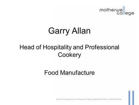 Garry Allan Head of Hospitality and Professional Cookery Food Manufacture.