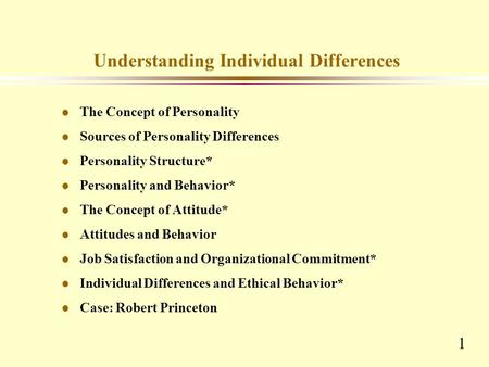 1 Understanding Individual Differences l The Concept of Personality l Sources of Personality Differences l Personality Structure* l Personality and Behavior*