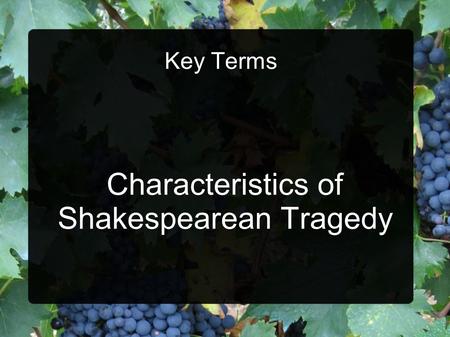 Key Terms Characteristics of Shakespearean Tragedy.