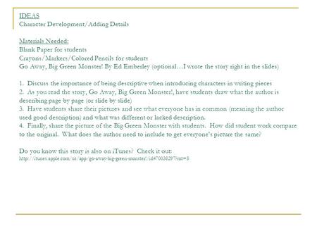 IDEAS Character Development/Adding Details Materials Needed: Blank Paper for students Crayons/Markers/Colored Pencils for students Go Away, Big Green.