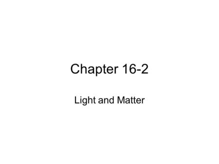 Chapter 16-2 Light and Matter. Color: the dispersion of white light into the color spectrum ROYGBIV.