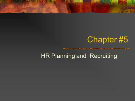 Chapter #5 HR Planning and Recruiting. Steps in the recruiting and selection process #152 1. What positions do you have to fill? By doing personnel planning.