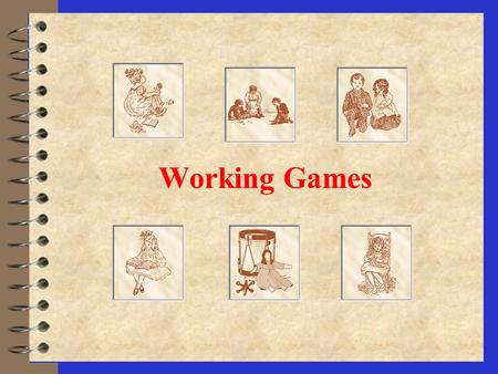 Working Games Learning Games 4 In the colonial Period, these games helped children learn skills that they would need later in life as a farmers and parents.