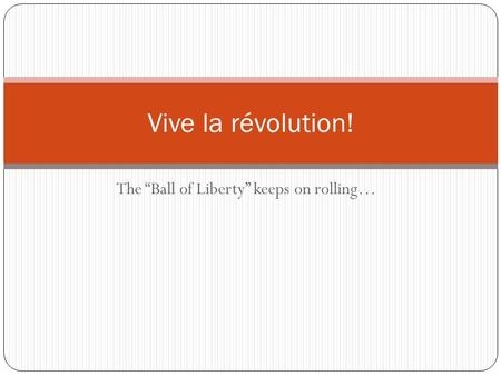 The “Ball of Liberty” keeps on rolling… Vive la révolution!