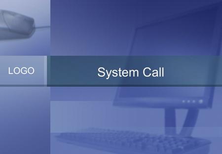 LOGO System Call. Introduction System call is the mechanism used by an application program to request service from the OS. Users use it to communicate.