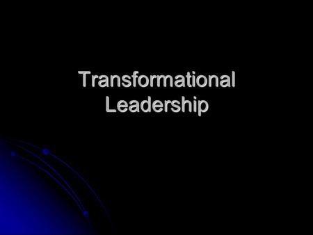 Transformational Leadership. Relates to leadership effectiveness (Lowe et al, 1996). Relates to leadership effectiveness (Lowe et al, 1996). Relates to.