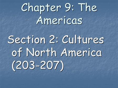 Chapter 9: The Americas Section 2: Cultures of North America (203-207)