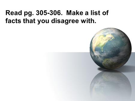 Read pg. 305-306. Make a list of facts that you disagree with.