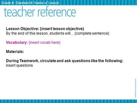 Lesson Objective: {insert lesson objective} By the end of this lesson, students will... {complete sentence} Vocabulary: {insert vocab here} Materials: