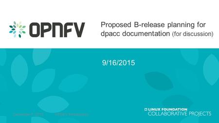 Proposed B-release planning for dpacc documentation (for discussion) 9/16/2015 1December 7, 2015 OPNFV Introduction.