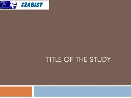 TITLE OF THE STUDY. General Instructions 12/7/2015 2  Presentation Time: 15 minutes  Questions & Answers: 05 minutes  Each slide should not contain.