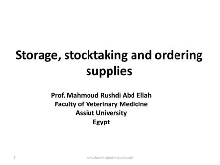 Storage, stocktaking and ordering supplies 1www.forum.advetresearch.com.