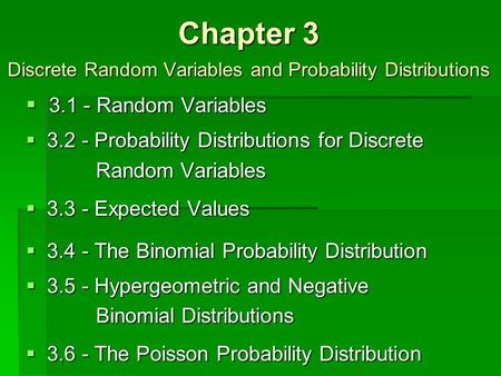 Chapter 3 Discrete Random Variables and Probability Distributions  3.1 - Random Variables.2 - Probability Distributions for Discrete Random Variables.3.