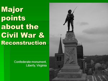 Major points about the Civil War & Reconstruction Confederate monument, Liberty, Virginia.