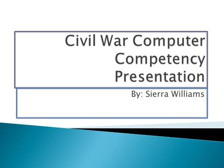 By: Sierra Williams.  Confederate States  South Carolina  Mississippi  Florida  Alabama  Georgia  Louisiana  Texas  Virginia  Arkansas  Tennessee.