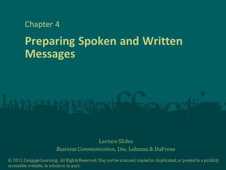 Lecture Slides Business Communication, 16e, Lehman & DuFrene © 2011 Cengage Learning. All Rights Reserved. May not be scanned, copied or duplicated, or.