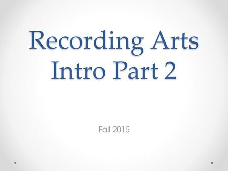 Recording Arts Intro Part 2 Fall 2015. How sound waves interact… When different waves collide (e.g. sound from different sources) they interfere with.