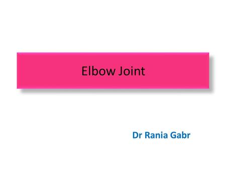 Elbow Joint Dr Rania Gabr. Elbow Join t  Articulation:  Above: Trochlea and capitulum of the humerus  Below: Trochlear notch of ulna and the head of.