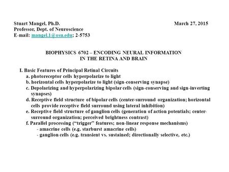 Stuart Mangel, Ph.D.March 27, 2015 Professor, Dept. of Neuroscience    BIOPHYSICS 6702 – ENCODING NEURAL.