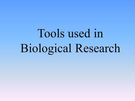 Tools used in Biological Research. Microscopes Any tool used to magnify the image of an object.