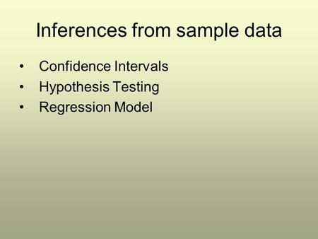 Inferences from sample data Confidence Intervals Hypothesis Testing Regression Model.