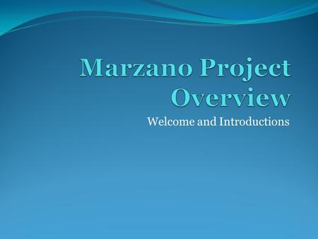 Welcome and Introductions. Two Year Time-Line for District Year One- Introduce All Nine Strategies & Buildings Will Design Implementation Process Marzano.