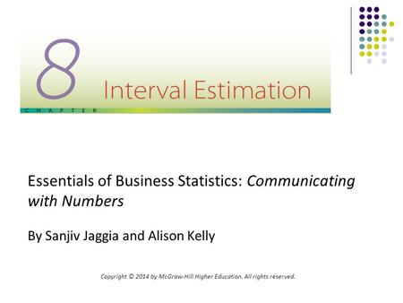 Copyright © 2014 by McGraw-Hill Higher Education. All rights reserved. Essentials of Business Statistics: Communicating with Numbers By Sanjiv Jaggia and.