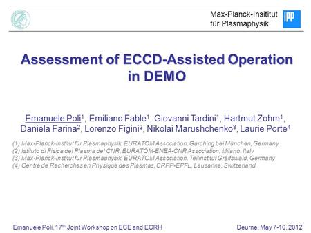 Emanuele Poli, 17 th Joint Workshop on ECE and ECRH Deurne, May 7-10, 2012 Assessment of ECCD-Assisted Operation in DEMO Emanuele Poli 1, Emiliano Fable.