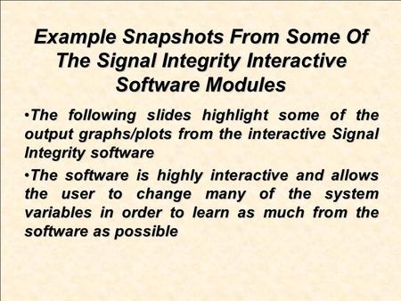 Example Snapshots From Some Of The Signal Integrity Interactive Software Modules The following slides highlight some of the output graphs/plots from the.