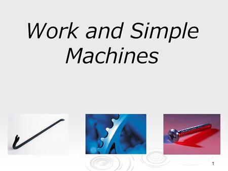 1 Work and Simple Machines 2 What is work?  In science, the word work has a different meaning than you may be familiar with.  The scientific definition.