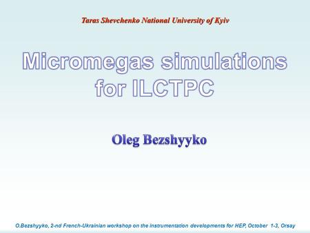 O.Bezshyyko, 2-nd French-Ukrainian workshop on the instrumentation developments for HEP, October 1-3, Orsay Taras Shevchenko National University of Kyiv.