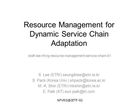 Resource Management for Dynamic Service Chain Adaptation S. Lee (ETRI) S. Pack (Korea Univ.) M.-K. Shin (ETRI)