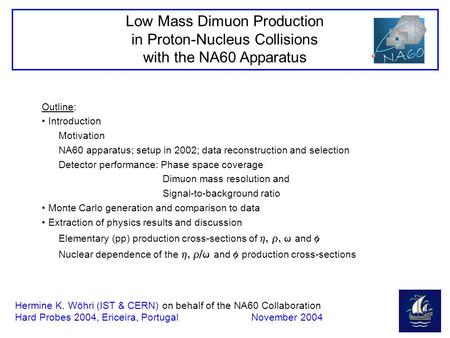 Low Mass Dimuon Production in Proton-Nucleus Collisions with the NA60 Apparatus Hermine K. Wöhri (IST & CERN) on behalf of the NA60 Collaboration Hard.