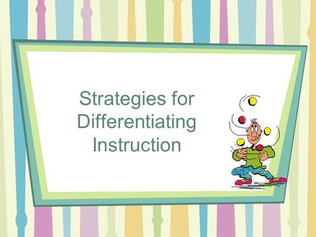 Strategies for Differentiating Instruction. sjmac What would you like to get out of this session? What question(s) do you have about strategies for differentiation?