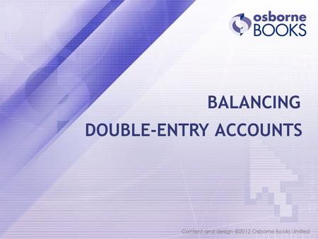 Content and design ©2012 Osborne Books Limited DOUBLE-ENTRY ACCOUNTS BALANCING.