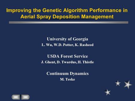 Improving the Genetic Algorithm Performance in Aerial Spray Deposition Management University of Georgia L. Wu, W.D. Potter, K. Rasheed USDA Forest Service.