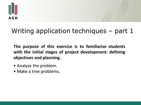 Writing application techniques – part 1 The purpose of this exercise is to familiarize students with the initial stages of project development: defining.