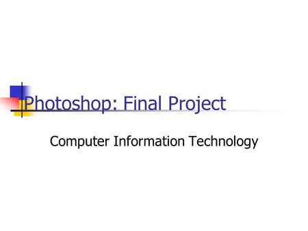 Photoshop: Final Project Computer Information Technology.