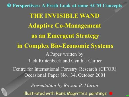 THE INVISIBLE WAND Adaptive Co-Management as an Emergent Strategy in Complex Bio-Economic Systems A Paper written by Jack Ruitenbeek and Cynthia Cartier.