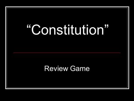 “Constitution” Review Game. Game Board Vocab Amendments Articles 3-7 Articles 1-2 Const. Principles 100 200 400 300 500 100 200 300 400 500.